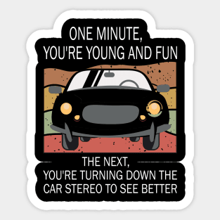 One Minute You're Young And Fun, Funny Senior Citizens Old People Gifts Sticker